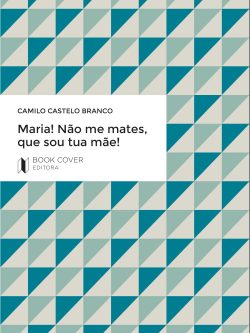 Maria! Não me mates, que sou tua mãe!